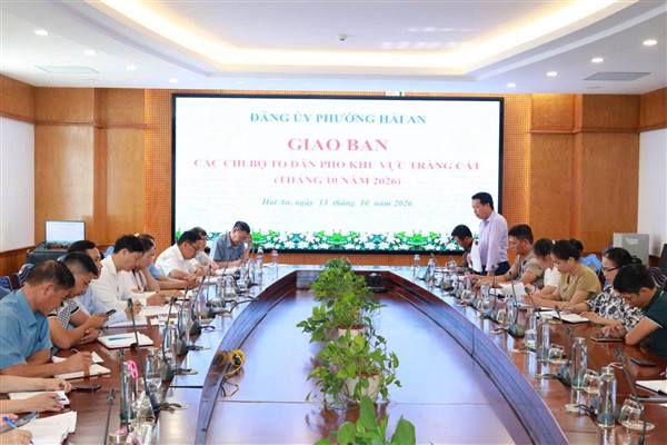 ĐẢNG ỦY PHƯỜNG HẢI AN GIAO BAN CÁC CHI BỘ TỔ DÂN PHỐ KHU VỰC TRÀNG CÁT THÁNG 10/2026