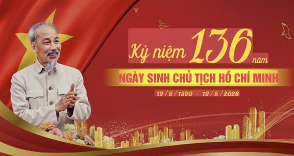 KỶ NIỆM 136 NĂM NGÀY SINH CHỦ TỊCH HỒ CHÍ MINH (19/5/1890 – 19/5/2026)