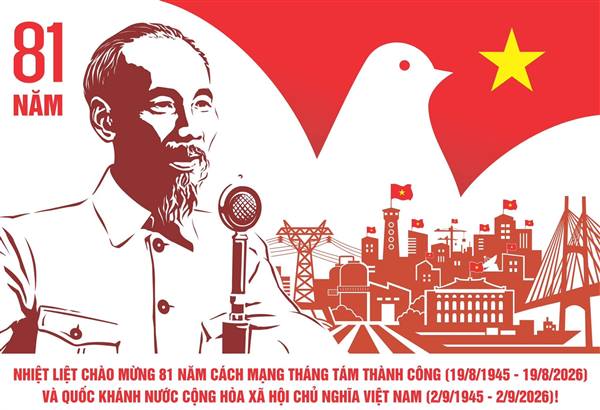 Chào mừng kỷ niệm 81 năm Cách mạng Tháng Tám thành công (19/8/1945 - 19/8/2026) và Quốc khánh nước Cộng hòa xã hội chủ nghĩa Việt Nam (2/9/1945 - 2/9/2026) 