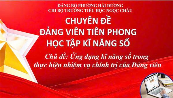 CHI BỘ TRƯỜNG TIỂU HỌC NGỌC CHÂU TỔ CHỨC SINH HOẠT CHUYÊN ĐỀ: ĐẢNG VIÊN TIỀN PHONG HỌC TẬP KỸ NĂNG SỐ