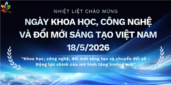 Nhiệt liệt chào mừng Ngày Khoa học, Công nghệ và Đổi mới sáng tạo Việt Nam 18/5
