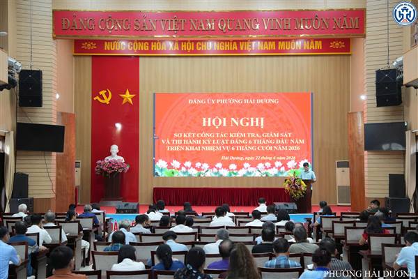 PHƯỜNG HẢI DƯƠNG SƠ KẾT CÔNG TÁC KIỂM TRA, GIÁM SÁT VÀ THI HÀNH KỶ LUẬT CỦA ĐẢNG 6 THÁNG ĐẦU NĂM 2026