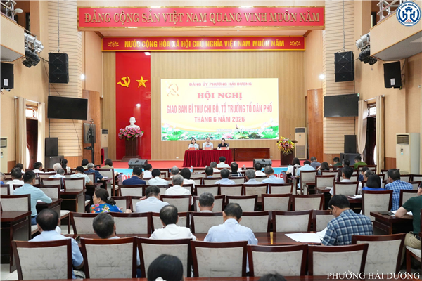 PHƯỜNG HẢI DƯƠNG GIAO BAN BÍ THƯ CHI BỘ, TỔ TRƯỞNG TỔ DÂN PHỐ THÁNG 6 NĂM 2026
