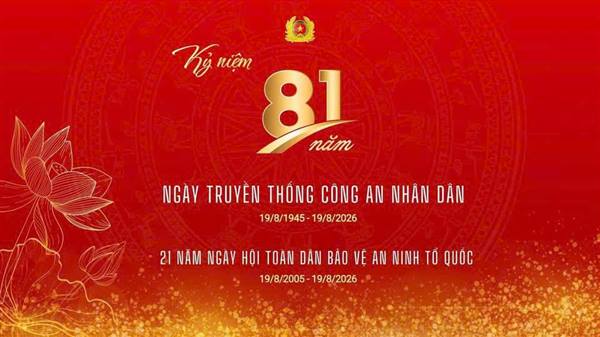 KỶ NIỆM 81 NĂM NGÀY TRUYỀN THỐNG CÔNG AN NHÂN DÂN (19/8/1945 - 19/8/2026) VÀ 21 NĂM NGÀY HỘI TOÀN DÂN BẢO VỆ AN NINH TỔ QUỐC (19/8/2005 - 19/8/2026)🇻🇳🇻🇳