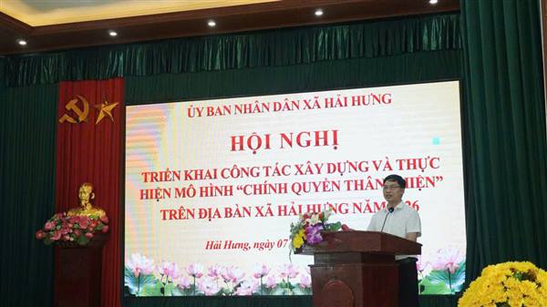 Hội nghị triển khai mô hình “Chính quyền thân thiện” trên địa bàn xã Hải Hưng năm 2026