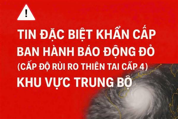 TIN ĐẶC BIỆT KHẨN CẤP - BAN HÀNH BÁO ĐỘNG ĐỎ (CẤP ĐỘ RỦI RO THIÊN TAI CẤP 4) KHU VỰC TRUNG BỘ - CHIA SẺ NGAY