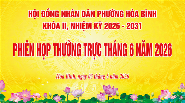 HĐND PHƯỜNG HÒA BÌNH TỔ CHỨC PHIÊN HỌP THƯỜNG TRỰC  THÁNG 6 NĂM 2026.