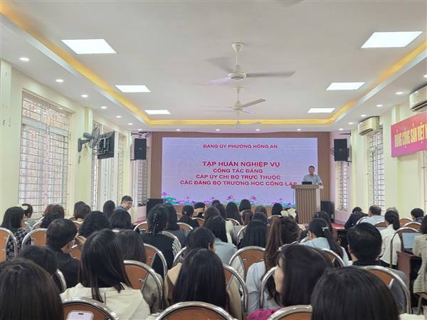 ĐẢNG UỶ PHƯỜNG HỒNG AN TỔ CHỨC HỘI NGHỊ TẬP HUẤN NGHIỆP VỤ CÔNG TÁC ĐẢNG CẤP UỶ CHI BỘ TRỰC THUỘC CÁC ĐẢNG BỘ TRƯỜNG HỌC CÔNG LẬP