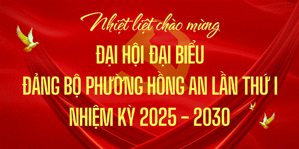 Thông tin chính thức về Đại hội đại biểu Đảng bộ phường Hồng An lần thứ I, nhiệm kỳ 2025 - 2030