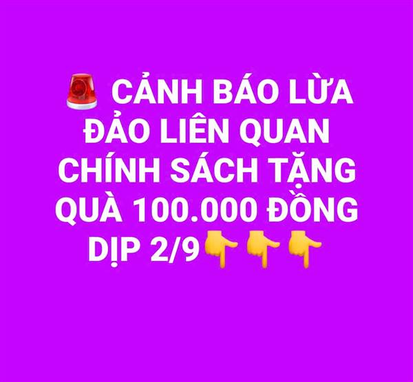 CẢNH BÁO LỪA ĐẢO LIÊN QUAN CHÍNH SÁCH TẶNG QUÀ 100.000 ĐỒNG DỊP 2/9