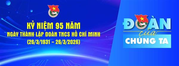 KỶ NIỆM 95 NĂM NGÀY THÀNH LẬP ĐOÀN TNCS HỒ CHÍ MINH
(26/3/1931 – 26/3/2026)