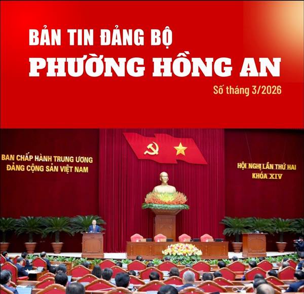 BẢN TIN ĐẢNG BỘ PHƯỜNG HỒNG AN SỐ THÁNG 3/2026