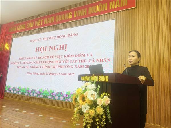 PHƯỜNG HỒNG BÀNG TRIỂN KHAI KẾ HOẠCH KIỂM ĐIỂM VÀ ĐÁNH GIÁ, XẾP LOẠI CHẤT LƯỢNG ĐỐI VỚI TẬP THỂ, CÁ NHÂN TRONG HỆ THỐNG CHÍNH TRỊ PHƯỜNG NĂM 2025.