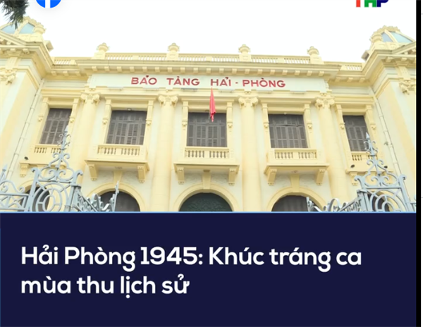 Hải Phòng 1945: Khúc tráng ca mùa thu lịch sử