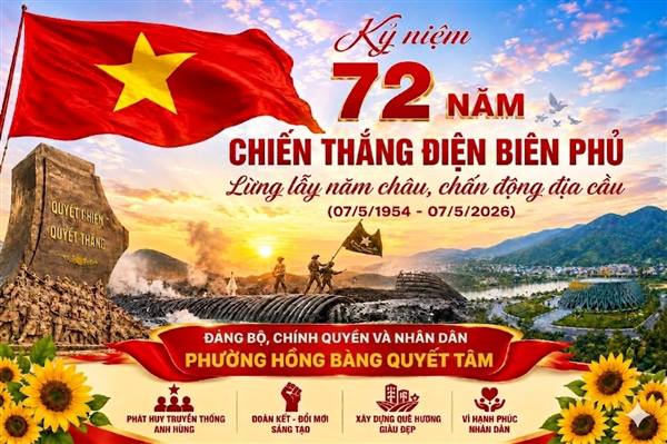 TỰ HÀO 72 NĂM CHIẾN THẮNG ĐIỆN BIÊN PHỦ – KHƠI DẬY KHÁT VỌNG CỐNG HIẾN, ĐẢNG BỘ - CHÍNH QUYỀN VÀ NHÂN DÂN PHƯỜNG HỒNG BÀNG QUYẾT TÂM XÂY DỰNG PHƯỜNG PHÁT TRIỂN