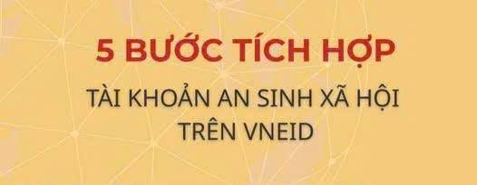 TÍCH HỢP TÀI KHOẢN AN SINH XÃ HỘI TRÊN VNEID - QUYỀN LỢI THIẾT THỰC CỦA NGƯỜI DÂN