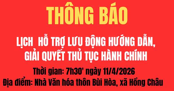 Thông báo lịch hỗ trợ lưu động hướng dẫn, giải quyết thủ tục hành chính tại thôn Bùi Hòa, xã Hồng Châu 