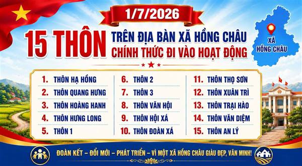 Xã Hồng Châu chính thức có 15 thôn từ ngày 01/7/2026