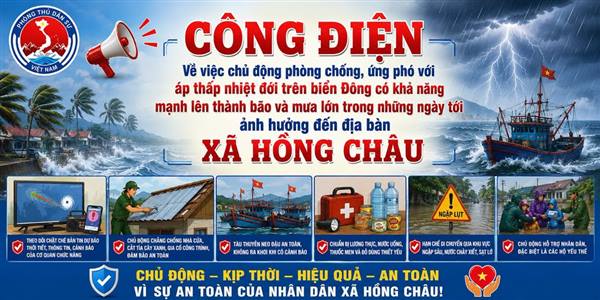 Ban chỉ huy phòng thủ dân sự xã Hồng Châu ban hành công điện về việc chủ động phòng chống, ứng phó với áp thấp nhiệt đới trên biển Đông có khả năng mạnh lên thành bão và mưa lớn trong những ngày tới ảnh hưởng đến địa bàn xã 