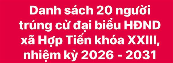 Danh sách 20 người trúng cử đại biểu Hội đồng nhân dân xã Hợp Tiến khóa XXIII, nhiệm kỳ 2026 - 2031