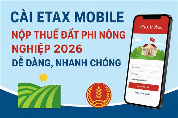 Hướng dẫn cài đặt và sử dụng ứng dụng nộp thuế điện tử của ngành Thuế (eTax Mobile)