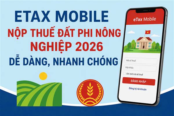 TUYÊN TRUYỀN VỀ VIỆC NỘP THUẾ SỬ DỤNG ĐẤT PHI NÔNG NGHIỆP NĂM 2026 QUA ỨNG DỤNG ETAX MOBILE