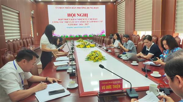 Ban chỉ đạo thi và tuyển sinh đầu cấp phường tổ chức Hội nghị họp triển khai nhiệm vụ Chỉ đạo công tác thi và tuyển sinh vào các lớp đầu cấp phường Hưng Đạo năm học
2026-2027