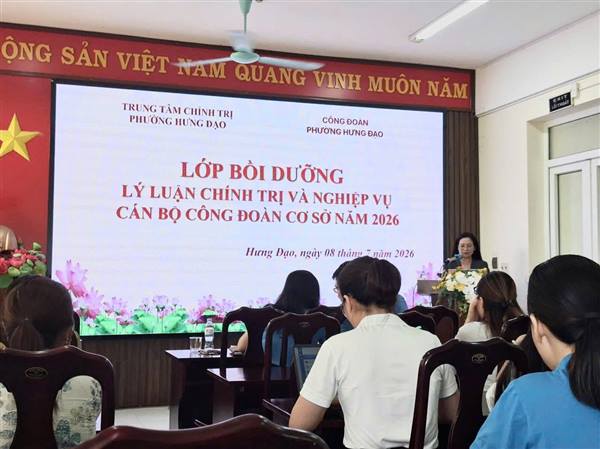 TRUNG TÂM CHÍNH TRỊ PHƯỜNG TỔ CHỨC LỚP BỒI DƯỠNG
LÝ LUẬN CHÍNH TRỊ VÀ NGHIỆP VỤ CÁN BỘ CÔNG ĐOÀN NĂM 2026