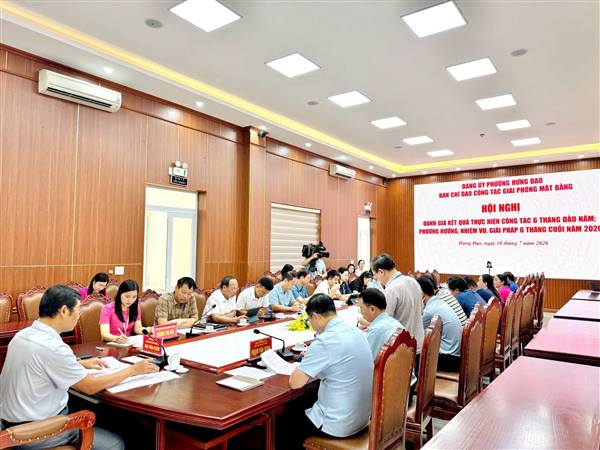 HỘI NGHỊ ĐÁNH GIÁ KẾT QUẢ CÔNG TÁC GIẢI PHÓNG MẶT BẰNG 6 THÁNG ĐẦU NĂM, TRIỂN KHAI NHIỆM VỤ 6 THÁNG CUỐI NĂM 2026