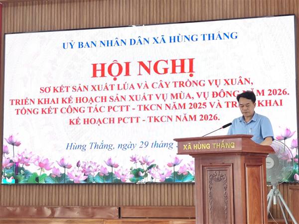 HÙNG THẮNG: SƠ KẾT VỤ XUÂN – CHỦ ĐỘNG SẢN XUẤT & PHÒNG CHỐNG THIÊN TAI 2026 