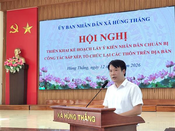 XÃ HÙNG THẮNG TRIỂN KHAI KẾ HOẠCH LẤY Ý KIẾN NHÂN DÂN VỀ SẮP XẾP, TỔ CHỨC LẠI CÁC THÔN 