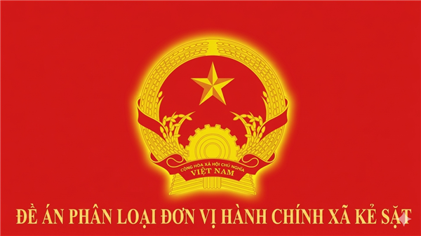 ĐỀ ÁN PHÂN LOẠI ĐƠN VỊ HÀNH CHÍNH XÃ KẺ SẶT
