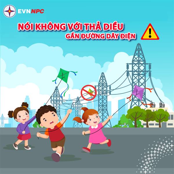 Người dân không thả diều gần đường dây điện và các công trình điện, gây mất an toàn cho người và hệ thống lưới điện trên địa bàn