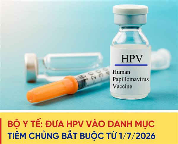 Từ ngày 01/7/2026, Vắc xin phòng Bệnh ung thư cổ tử cung chính thức được đưa vào chương trình tiêm chủng mở rộng miễn phí cho trẻ em.