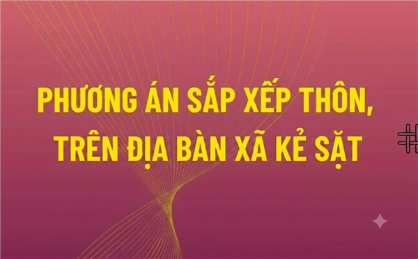 PHƯƠNG ÁN số 04/PA-UBND ngày 10/6/2026 của UBND xã Kẻ Sặt về Sắp xếp, tổ chức lại thôn; điều chỉnh địa giới, địa bàn quản lý thôn; đổi tên thôn trên địa bàn xã Kẻ Sặt
