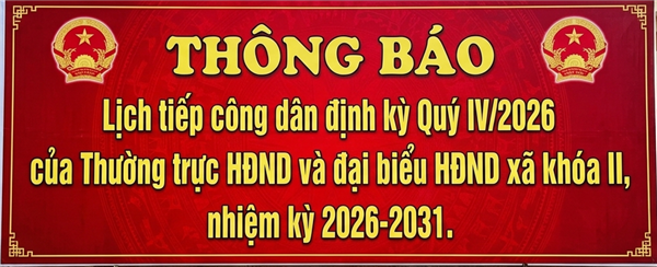 THÔNG BÁO Lịch tiếp công dân định kỳ quý 4/2026 của Thường trực HĐND và đại biểu HĐND xã khóa II, nhiệm kỳ 2026-2031