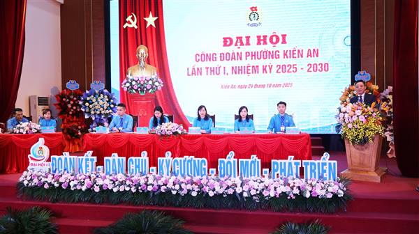 Đại hội Công đoàn phường Kiến An lần thứ I, nhiệm kỳ 2025–2030: Xây dựng tổ chức Công đoàn vững mạnh, đổi mới, sáng tạo, thích ứng chuyển đổi số.