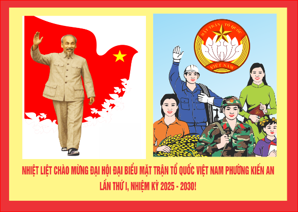 HƯỚNG VỀ ĐẠI HỘI ĐẠI BIỂU MẶT TRẬN TỔ QUỐC VIỆT NAM VÀ CÁC TỔ CHỨC CHÍNH TRỊ - XÃ HỘI PHƯỜNG KIẾN AN NHIỆM KỲ 2025 – 2030 

