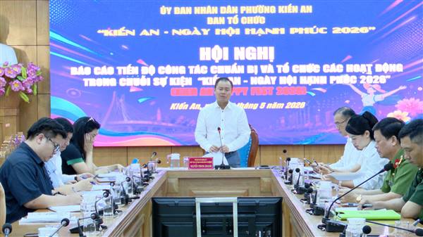 Khẩn trương triển khai, hoàn thành công tác chuẩn bị và tổ chức chuỗi hoạt động "Kiến An – Ngày hội hạnh phúc 2026”
