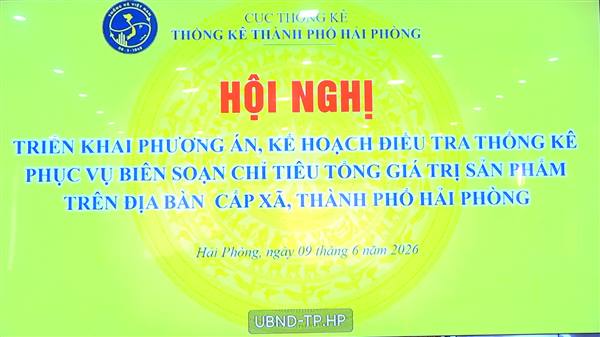 Hội nghị triển khai các Phương án điều tra thống kê phục vụ biên soạn các chỉ tiêu thống kê cấp xã trên địa bàn Thành phố Hải Phòng