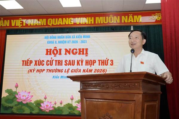 Thường trực HĐND xã Kiến Minh tổ chức Hội nghị tiếp xúc cử tri sau Kỳ họp thứ 3 (kỳ họp thường lệ giữa năm) HĐND xã khóa II, nhiệm kỳ 2026 – 2031.