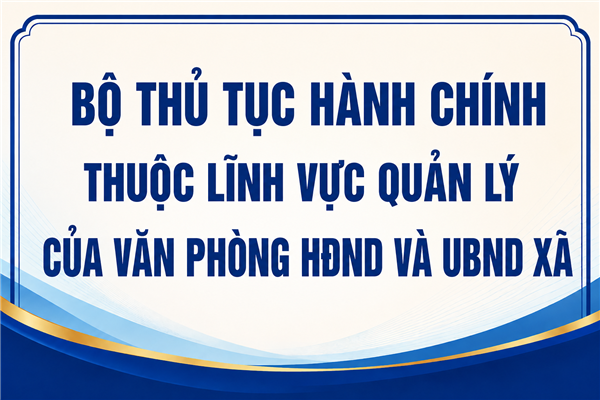 Thông báo niêm yết công khai Danh mục thủ tục hành chính thuộc phạm vi chức năng của Văn phòng Hội đồng nhân dân và Ủy ban nhân dân xã
