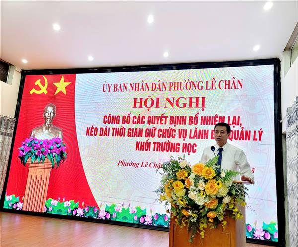 PHƯỜNG LÊ CHÂN CÔNG BỐ CÁC QUYẾT ĐỊNH BỔ NHIỆM LẠI, KÉO DÀI THỜI GIAN GIỮ CHỨC VỤ LÃNH ĐẠO, QUẢN LÝ KHỐI TRƯỜNG HỌC