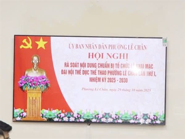 UBND PHƯỜNG LÊ CHÂN TỔ CHỨC HỘI NGHỊ RÀ SOÁT CÔNG TÁC CHUẨN BỊ LỄ KHAI MẠC ĐẠI HỘI THỂ DỤC THỂ THAO PHƯỜNG LẦN THỨ I, NHIỆM KỲ 2025 – 2030