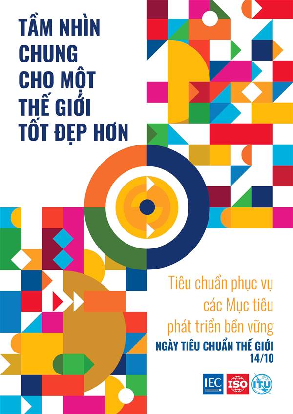 NGÀY TIÊU CHUẨN THẾ GIỚI 14/10: TIÊU CHUẨN PHỤC VỤ CÁC MỤC TIÊU PHÁT TRIỂN BỀN VỮNG – TẦM NHÌN CHUNG CHO MỘT THẾ GIỚI TỐT ĐẸP HƠN