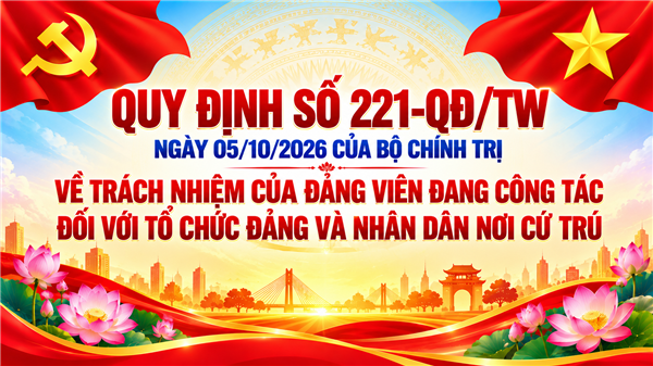 QUY ĐỊNH số 221-QĐ/TW ngày 05/10/2026 của Bộ Chính trị về trách nhiệm của Đảng viên đang công tác đối với tổ chức Đảng và Nhân dân nơi cư trú