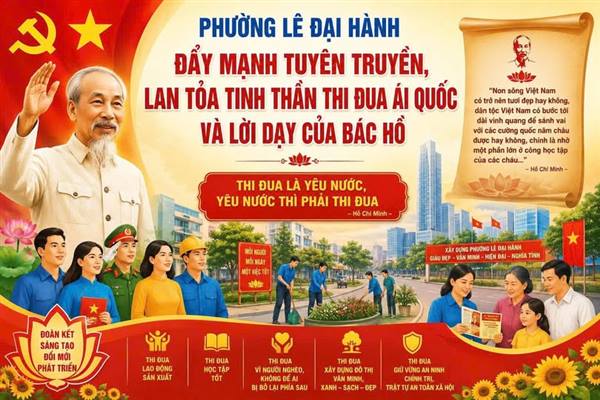 PHƯỜNG LÊ ĐẠI HÀNH ĐẨY MẠNH TUYÊN TRUYỀN, LAN TỎA TINH THẦN THI ĐUA ÁI QUỐC VÀ LỜI DẠY CỦA BÁC HỒ