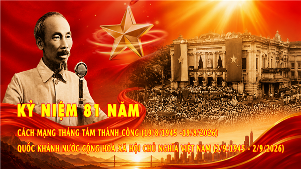 Bài tuyên truyền kỷ niệm 81 năm cách mạng tháng tám thành công (19/8/1945 - 19/8/2026) và Quốc khánh nước Cộng hoà xã hội chủ nghĩa Việt Nam (2/9/1945 - 2/9/2026)