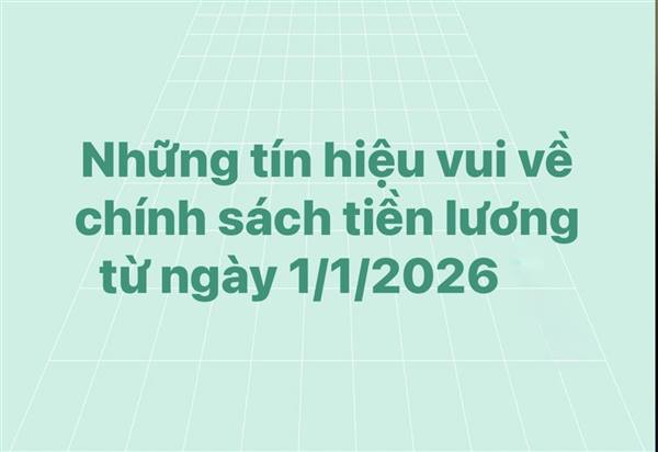 Những tín hiệu vui về chính sách tiền lương từ ngày 01/01/2026