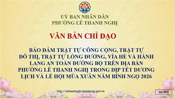 KẾ HOẠCH BẢO ĐẢM TRẬT TỰ CÔNG CỘNG, TRẬT TỰ ĐÔ THỊ, TRẬT TỰ LÒNG ĐƯỜNG, VỈA HÈ VÀ HÀNH LANG AN TOÀN ĐƯỜNG BỘ TRÊN ĐỊA BÀN PHƯỜNG LÊ THANH NGHỊ TRONG DỊP TẾT DƯƠNG LỊCH VÀ LỄ HỘI MÙA XUÂN NĂM BÍNH NGỌ 2026